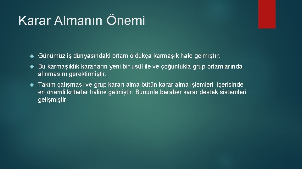 Karar Almanın Önemi Günümüz iş dünyasındaki ortam oldukça karmaşık hale gelmıştır. Bu karmaşıklık kararların