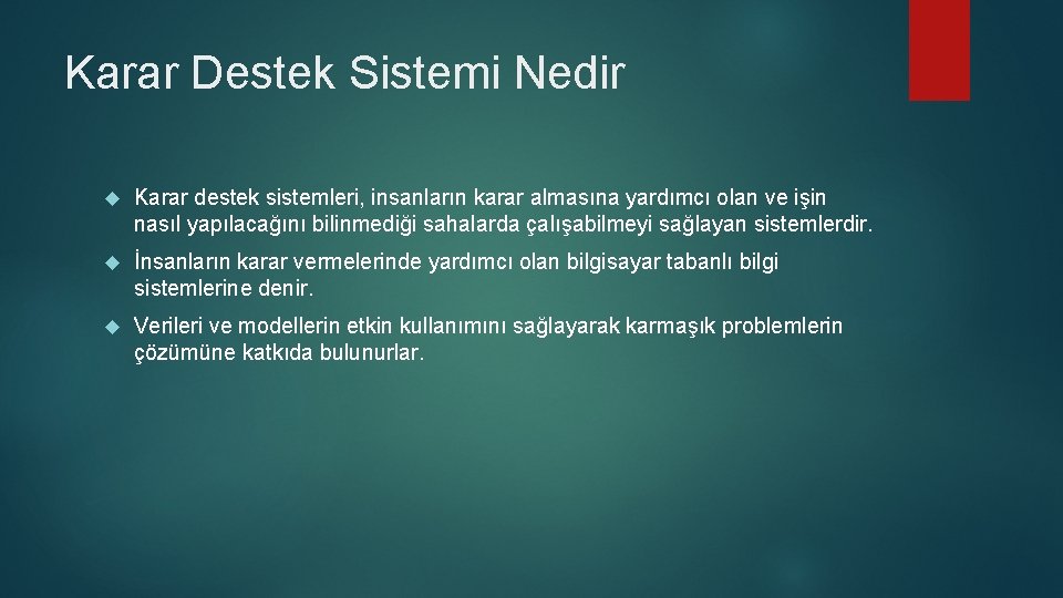 Karar Destek Sistemi Nedir Karar destek sistemleri, insanların karar almasına yardımcı olan ve işin