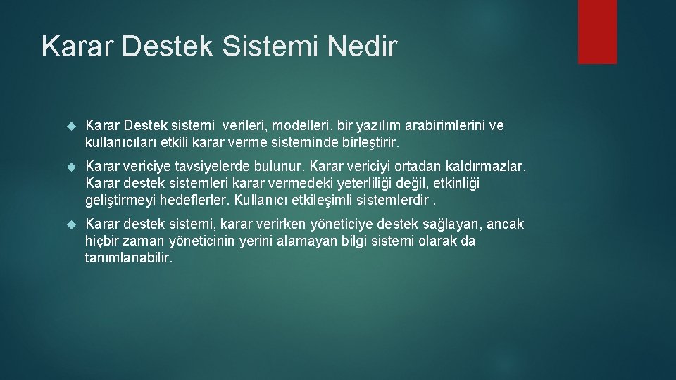 Karar Destek Sistemi Nedir Karar Destek sistemi verileri, modelleri, bir yazılım arabirimlerini ve kullanıcıları