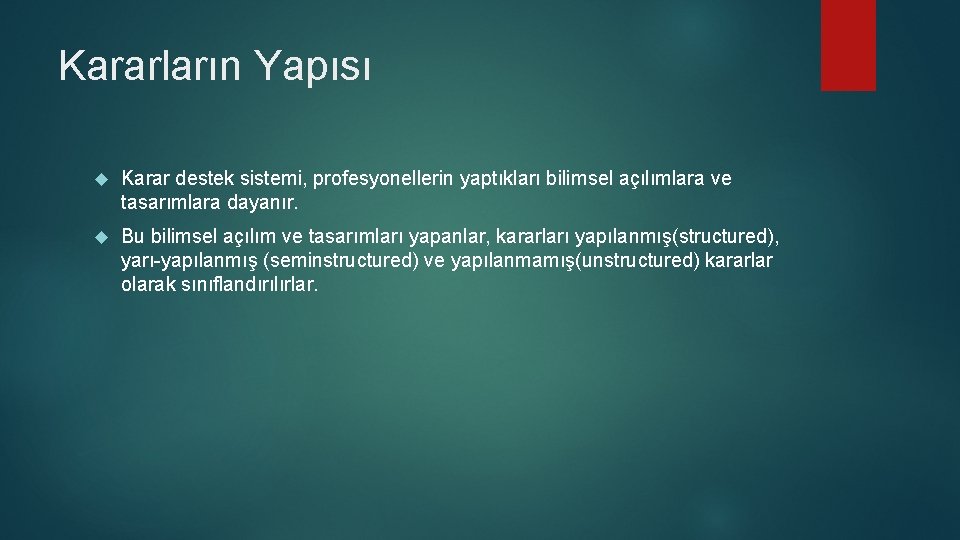 Kararların Yapısı Karar destek sistemi, profesyonellerin yaptıkları bilimsel açılımlara ve tasarımlara dayanır. Bu bilimsel