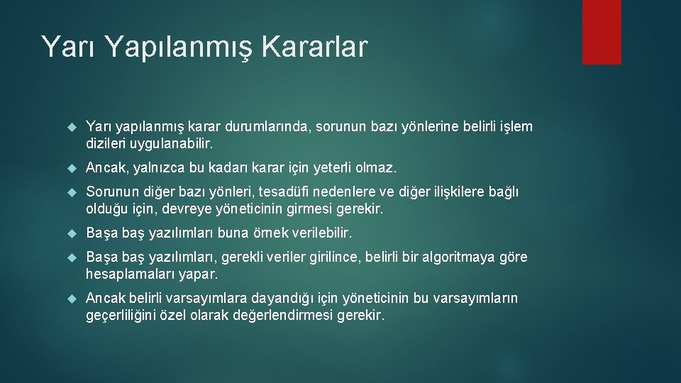 Yarı Yapılanmış Kararlar Yarı yapılanmış karar durumlarında, sorunun bazı yönlerine belirli işlem dizileri uygulanabilir.