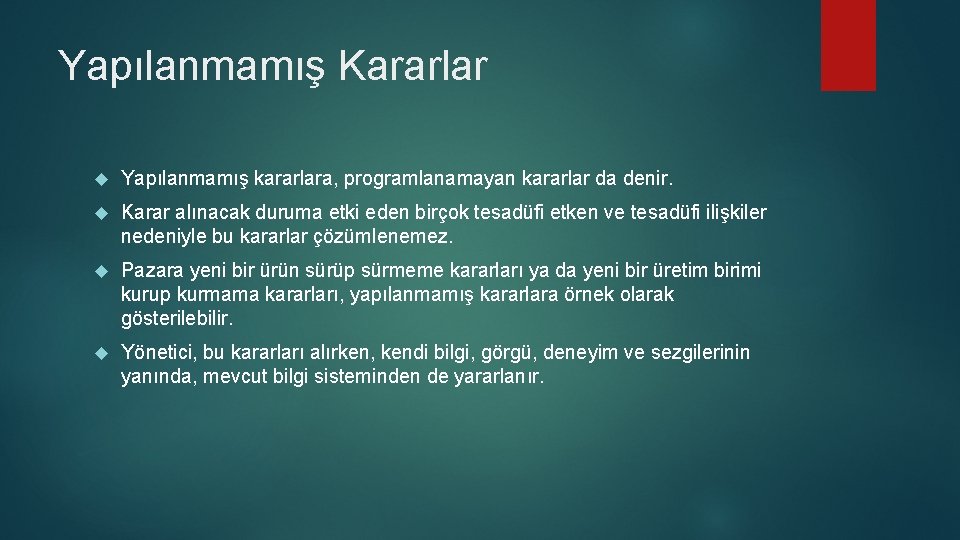 Yapılanmamış Kararlar Yapılanmamış kararlara, programlanamayan kararlar da denir. Karar alınacak duruma etki eden birçok