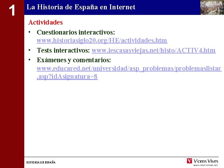 1 La Historia de España en Internet Actividades • Cuestionarios interactivos: www. historiasiglo 20.