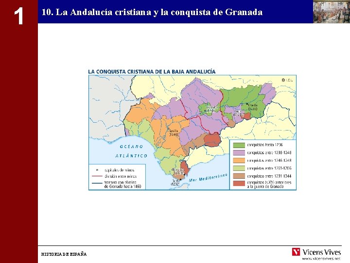 1 10. La Andalucía cristiana y la conquista de Granada HISTORIA DE ESPAÑA 