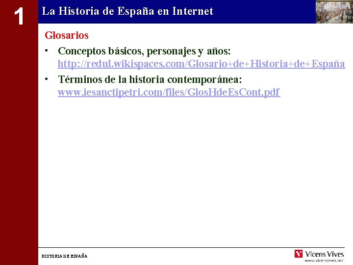 1 La Historia de España en Internet Glosarios • Conceptos básicos, personajes y años: