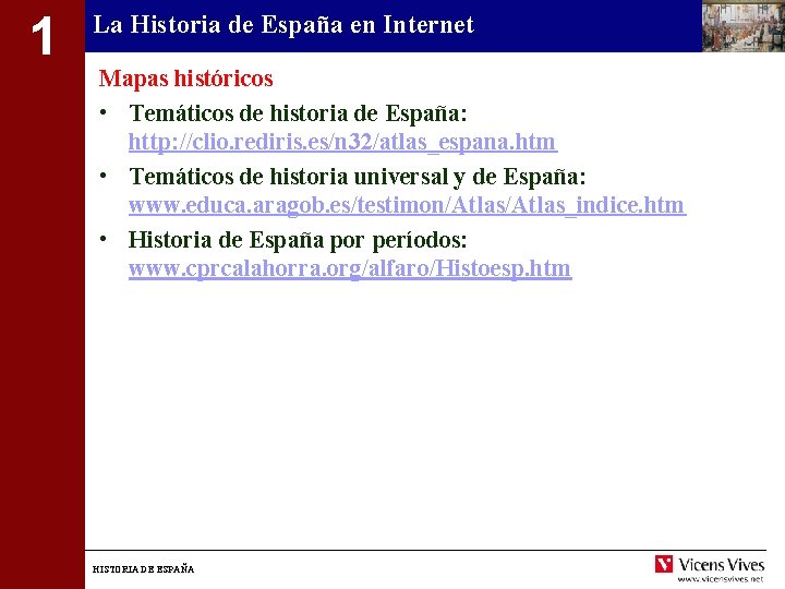 1 La Historia de España en Internet Mapas históricos • Temáticos de historia de