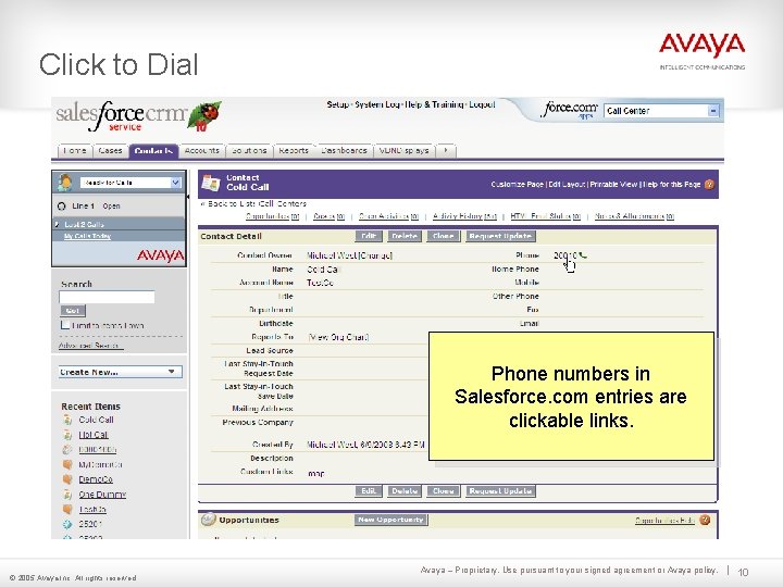 Click to Dial Phone numbers in Salesforce. com entries are clickable links. © 2005 Click to Dial Phone numbers in Salesforce. com entries are clickable links. © 2005