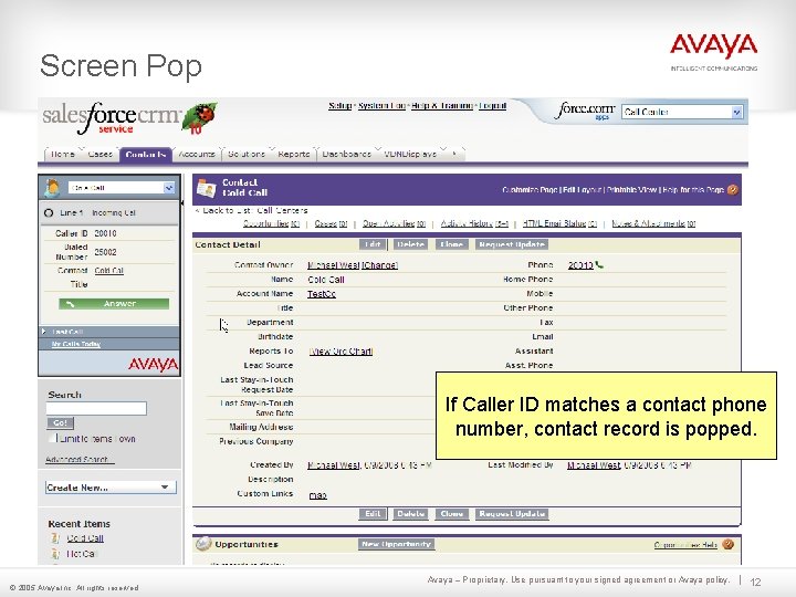 Screen Pop If Caller ID matches a contact phone number, contact record is popped. Screen Pop If Caller ID matches a contact phone number, contact record is popped.