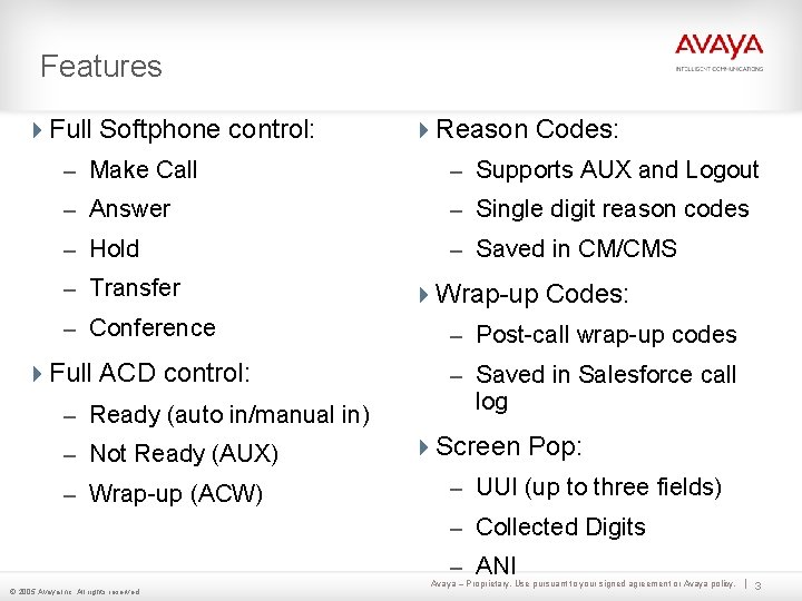 Features 4 Full Softphone control: 4 Reason Codes: – Make Call – Supports AUX Features 4 Full Softphone control: 4 Reason Codes: – Make Call – Supports AUX