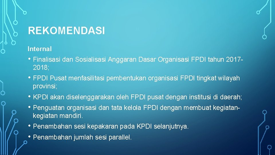 REKOMENDASI Internal • Finalisasi dan Sosialisasi Anggaran Dasar Organisasi FPDI tahun 20172018; • FPDI