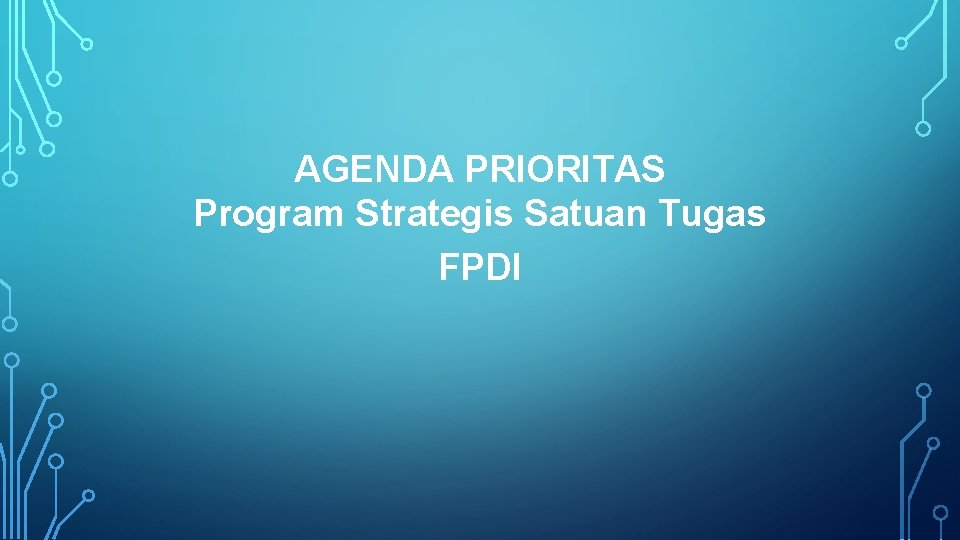 AGENDA PRIORITAS Program Strategis Satuan Tugas FPDI 