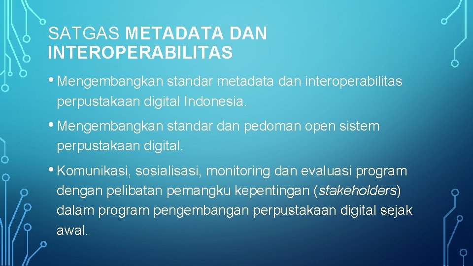 SATGAS METADATA DAN INTEROPERABILITAS • Mengembangkan standar metadata dan interoperabilitas perpustakaan digital Indonesia. •