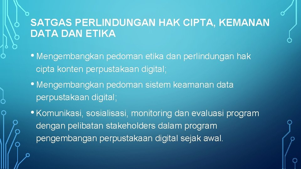 SATGAS PERLINDUNGAN HAK CIPTA, KEMANAN DATA DAN ETIKA • Mengembangkan pedoman etika dan perlindungan