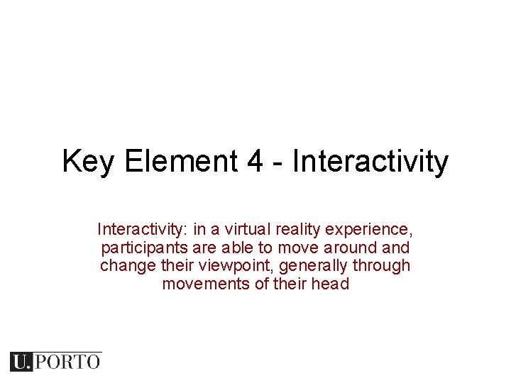 Key Element 4 - Interactivity: in a virtual reality experience, participants are able to