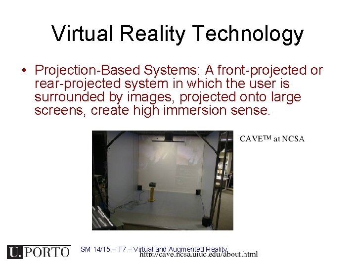 Virtual Reality Technology • Projection-Based Systems: A front-projected or rear-projected system in which the