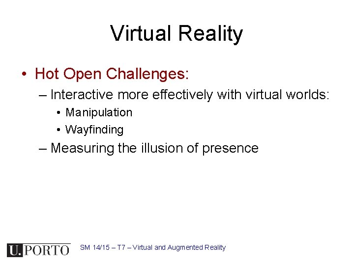 Virtual Reality • Hot Open Challenges: – Interactive more effectively with virtual worlds: •