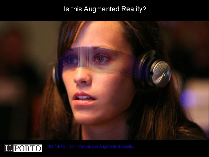 Is this Augmented Reality? SM 14/15 – T 7 – Virtual and Augmented Reality