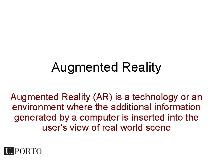 Augmented Reality (AR) is a technology or an environment where the additional information generated