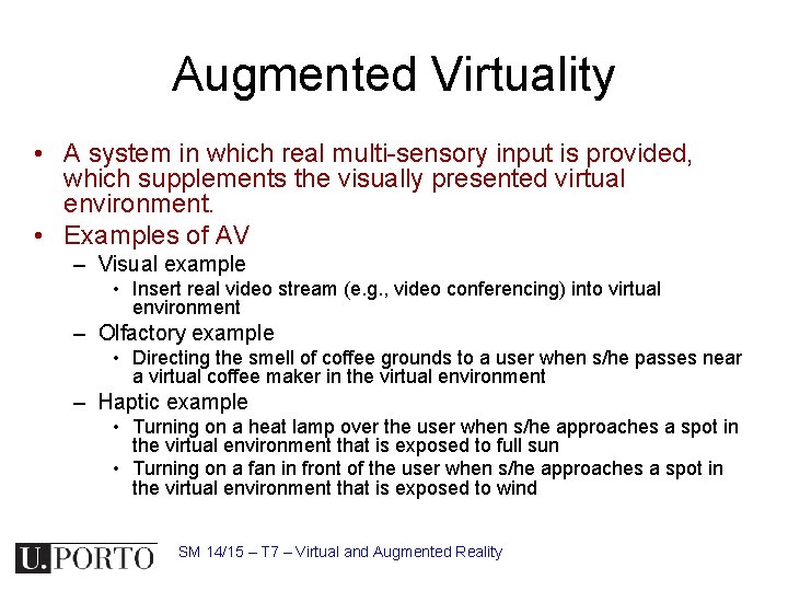 Augmented Virtuality • A system in which real multi-sensory input is provided, which supplements