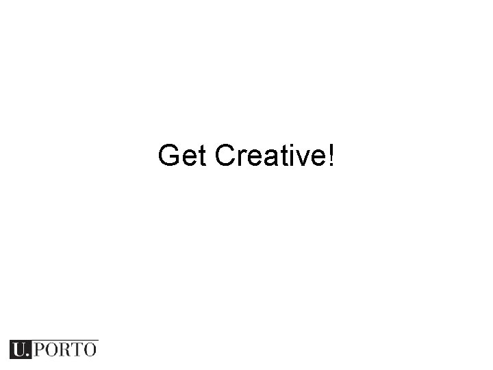 Get Creative! 