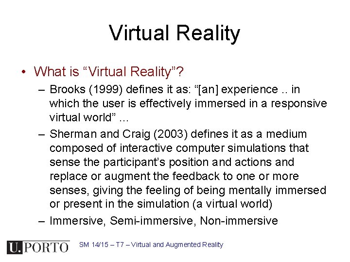 Virtual Reality • What is “Virtual Reality”? – Brooks (1999) defines it as: “[an]