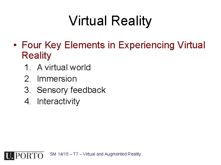 Virtual Reality • Four Key Elements in Experiencing Virtual Reality 1. 2. 3. 4.