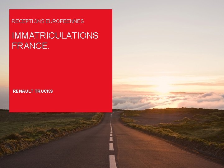 RECEPTIONS EUROPEENNES IMMATRICULATIONS FRANCE. RENAULT TRUCKS RECEPTIONS EUROPEENNES IMMATRICULATIONS FRANCE. RENAULT TRUCKS