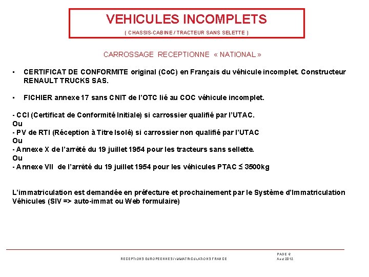 VEHICULES INCOMPLETS ( CHASSIS-CABINE / TRACTEUR SANS SELETTE ) CARROSSAGE RECEPTIONNE « NATIONAL » VEHICULES INCOMPLETS ( CHASSIS-CABINE / TRACTEUR SANS SELETTE ) CARROSSAGE RECEPTIONNE « NATIONAL »