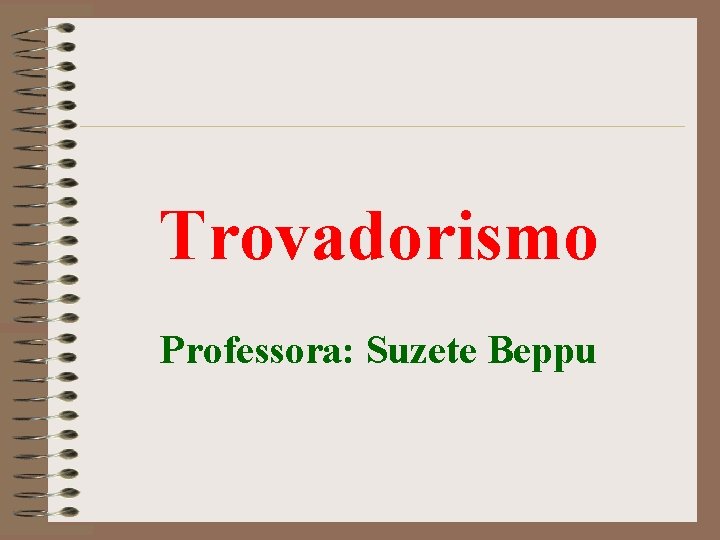 Trovadorismo Professora: Suzete Beppu 