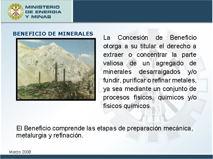 BENEFICIO DE MINERALES La Concesión de Beneficio otorga a su titular el derecho a