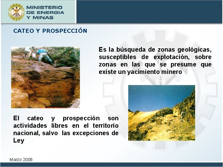 CATEO Y PROSPECCIÓN Es la búsqueda de zonas geológicas, susceptibles de explotación, sobre zonas