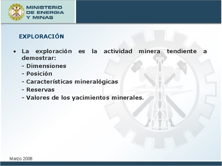 EXPLORACIÓN • La exploración es la actividad minera demostrar: - Dimensiones - Posición -