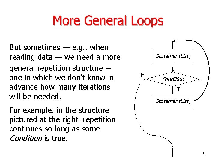 More General Loops But sometimes — e. g. , when reading data — we