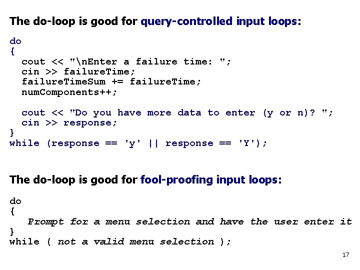 The do-loop is good for query-controlled input loops: do { cout << "n. Enter