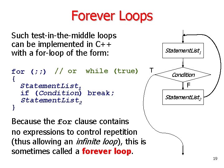 Forever Loops Such test-in-the-middle loops can be implemented in C++ with a for-loop of