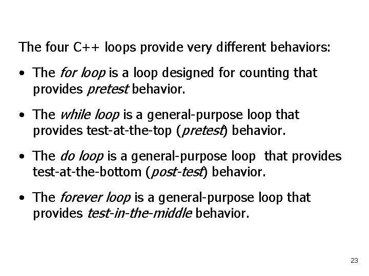 The four C++ loops provide very different behaviors: • The for loop is a