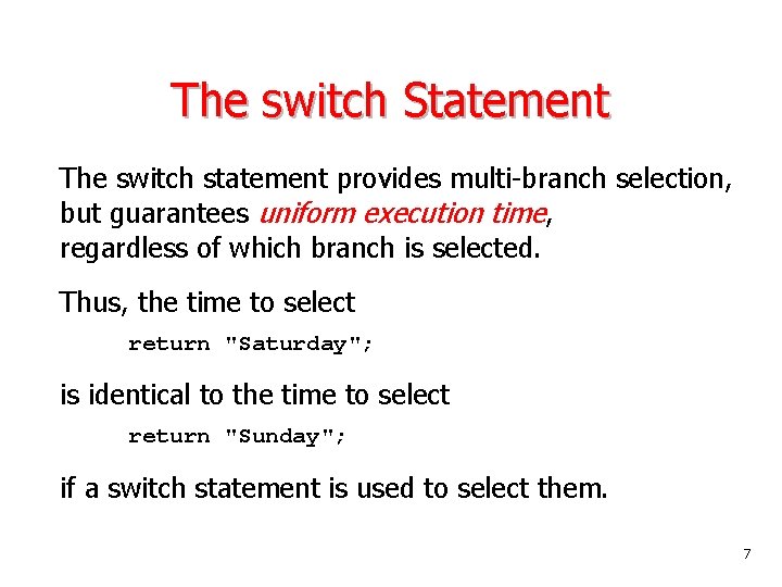 The switch Statement The switch statement provides multi-branch selection, but guarantees uniform execution time, The switch Statement The switch statement provides multi-branch selection, but guarantees uniform execution time,