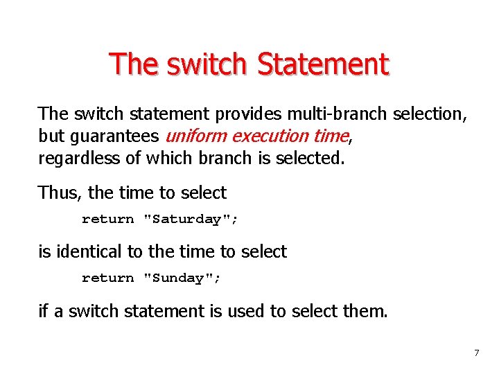 The switch Statement The switch statement provides multi-branch selection, but guarantees uniform execution time,