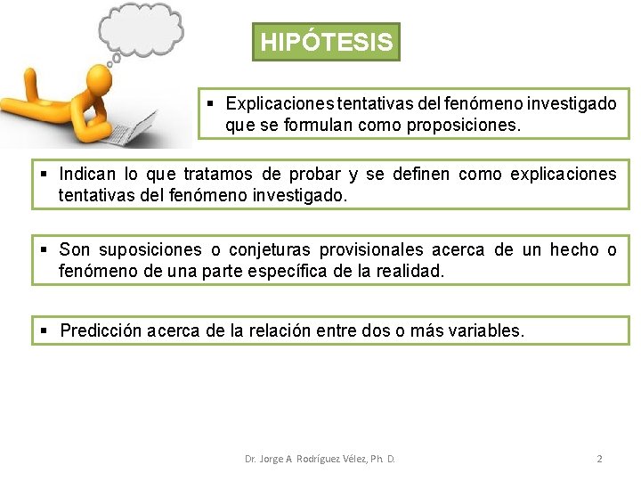 HIPÓTESIS § Explicaciones tentativas del fenómeno investigado que se formulan como proposiciones. § Indican