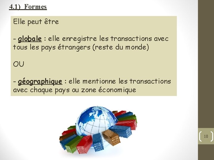 4. 1) Formes Elle peut être - globale : elle enregistre les transactions avec