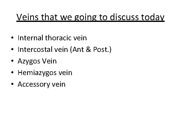 Veins that we going to discuss today • • • Internal thoracic vein Intercostal