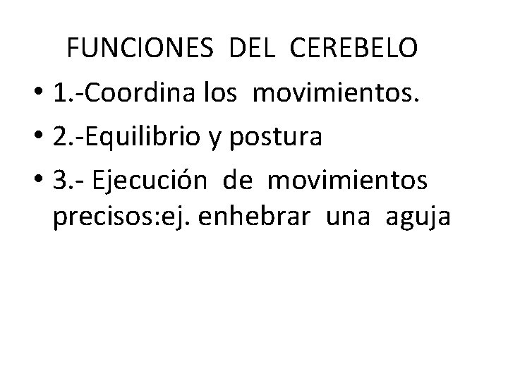 FUNCIONES DEL CEREBELO • 1. -Coordina los movimientos. • 2. -Equilibrio y postura •