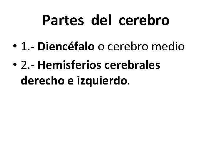 Partes del cerebro • 1. - Diencéfalo o cerebro medio • 2. - Hemisferios