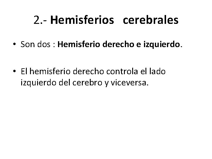 2. - Hemisferios cerebrales • Son dos : Hemisferio derecho e izquierdo. • El