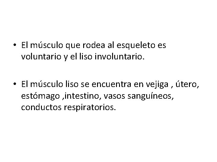  • El músculo que rodea al esqueleto es voluntario y el liso involuntario.