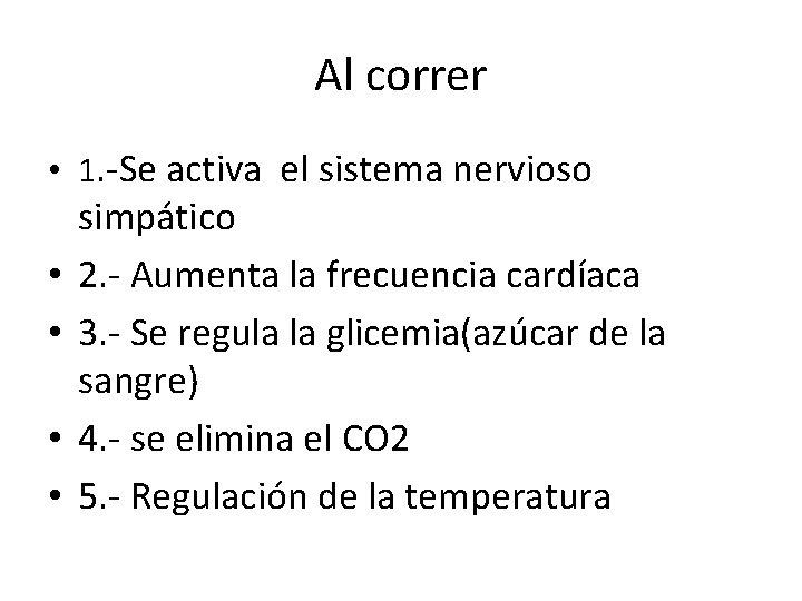 Al correr • 1. -Se activa el sistema nervioso • • simpático 2. -