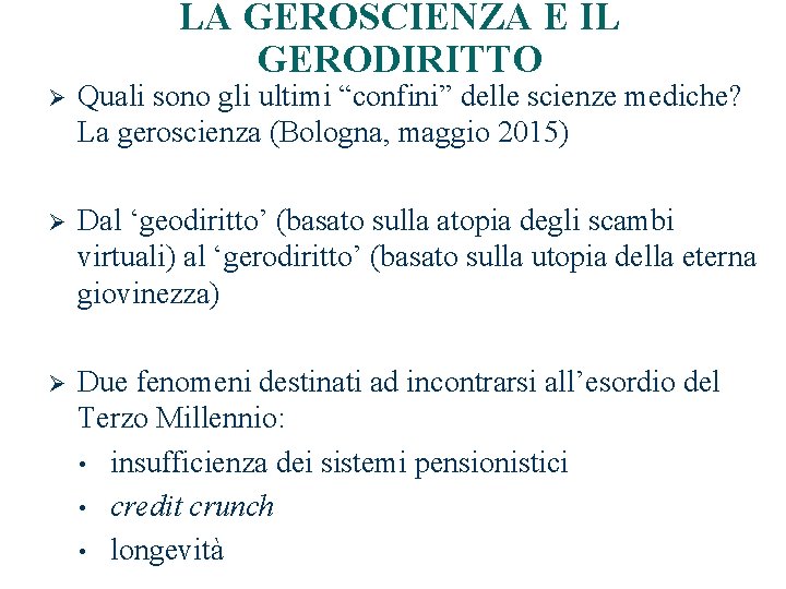 LA GEROSCIENZA E IL GERODIRITTO 2 Ø Quali sono gli ultimi “confini” delle scienze