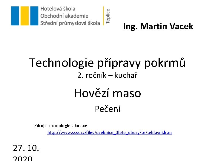 Ing. Martin Vacek Technologie přípravy pokrmů 2. ročník – kuchař Hovězí maso Pečení Zdroj: