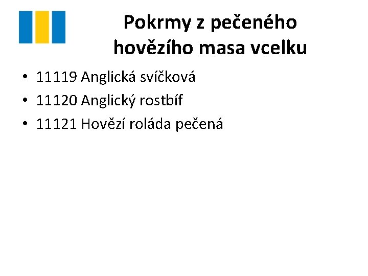 Pokrmy z pečeného hovězího masa vcelku • 11119 Anglická svíčková • 11120 Anglický rostbíf