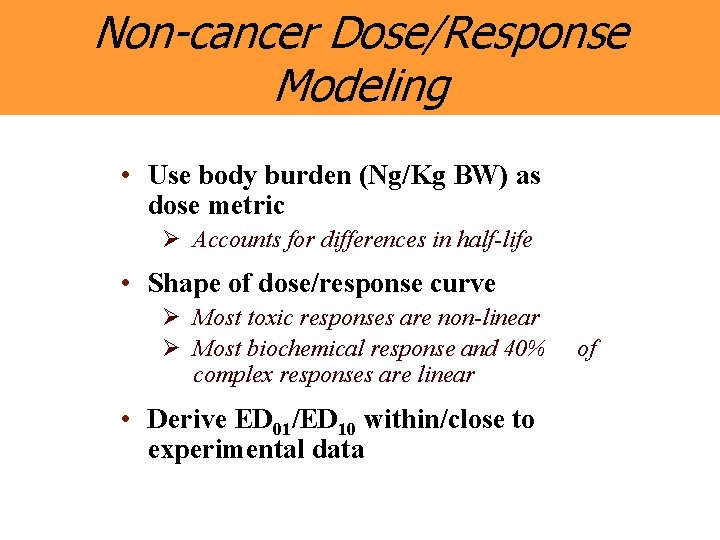 Non-cancer Dose/Response Modeling • Use body burden (Ng/Kg BW) as dose metric Ø Accounts